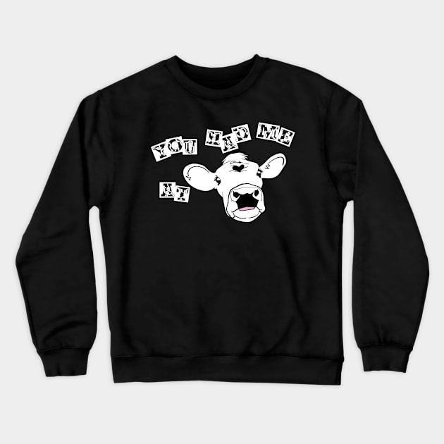 You Had Me At Cow Crewneck Sweatshirt by This is ECP